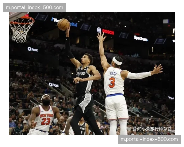 布伦森24分7助攻掌控节奏 尼克斯双核驱动击溃马刺防线